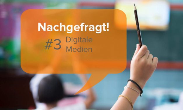 Digitale Medien im Unterricht – Nachgefragt!