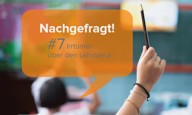 Irrtümer über den Lehrberuf – Nachgefragt!
