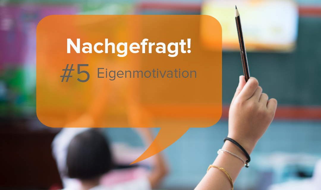 Motivation als Lehrkraft – Nachgefragt!