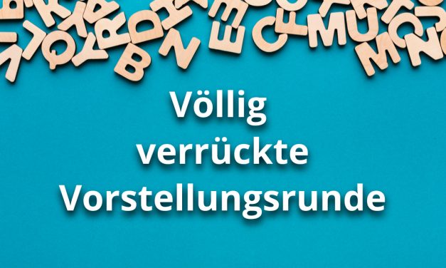 Völlig verrückte Vorstellungsrunde