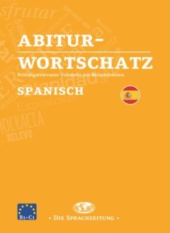Das Cover zur Buchreihe Abiturwortschatz Spanisch von Die Sprachzeitung zum Lernen der Vokabeln in der Sprache Spanisch. Der Vokabeltrainer phase6 classic ist die beste App für bessere Noten.