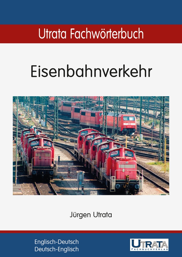 Das Cover zu Utrata Fachwörterbuch: Eisenbahnverkehr von Utrata zum Lernen der Vokabeln in der Sprache Englisch - geeignet für Studium, Selbstlerner - passend zu ISBN 978-3-944318-03-5 (Print), 978-3-944318-09-7 (PDF), 978-3-944318-15-8 (ePUB), 978-3-944318-23-3 (MOBI). Der Vokabeltrainer phase6 classic ist die beste App für bessere Noten.